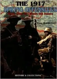 The 1917 Spring Offensives : Arras, Vimy, le Chemin des Dames (Histoire & Collections)