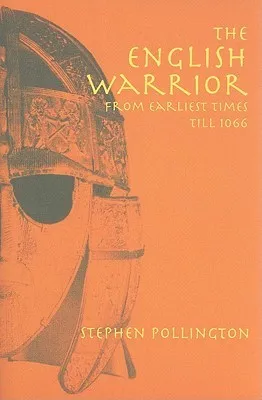 The English Warrior from the Earliest Times Till 1066