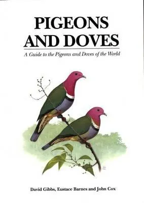 Pigeons and Doves: A Guide to Pigeons and Doves of the World