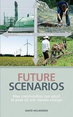 Future Scenarios: Mapping The Cultural Implications Of Peak Oil And Climate Change