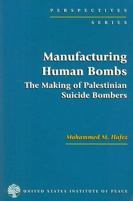 Manufacturing Human Bombs: The Making of Palestinian Suicide Bombers