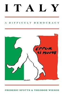 Italy: A Difficult Democracy: A Survey of Italian Politics