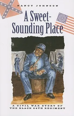 A Sweet-Sounding Place: A Civil War Story of the Black 54th Regiment