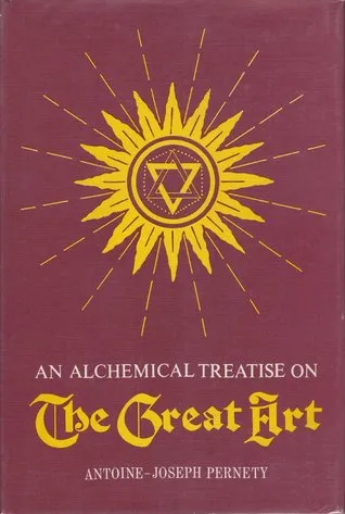 An Alchemical Treatise on the Great Art : A System of Physics According to Hermetic Philosophy and Theory and Practice of the Magisterium