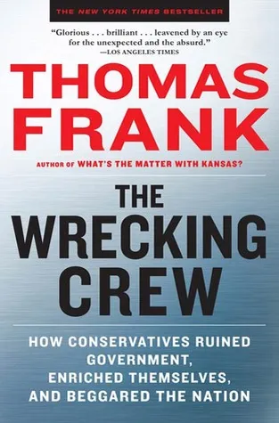 The Wrecking Crew: How Conservatives Rule