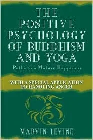 The Positive Psychology of Buddhism and Yoga, 2nd Edition: Paths to a Mature Happiness