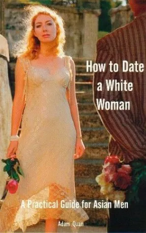 How to Date a White Woman: A Practical Guide for Asian Men
