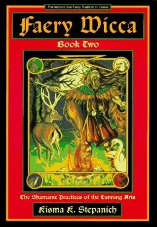 Faery Wicca Book Two: Shamanic Practices of the Cunning Arts