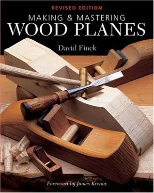Making & Mastering Wood Planes: Revised Edition