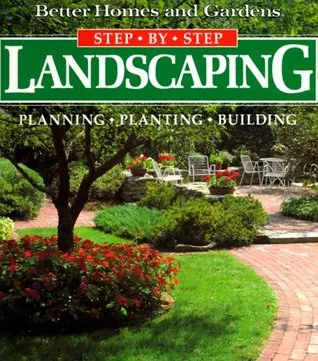 Step-by-Step Landscaping: Planning, Planting, Building
