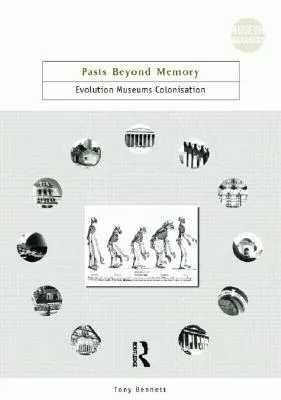 Pasts Beyond Memory: Evolution, Museums, Colonialism