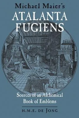 Michael Maier's Atalanta Fugiens: Sources of an Alchemical Book of Emblems