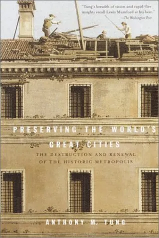 Preserving the World's Great Cities: The Destruction and Renewal of the Historic Metropolis