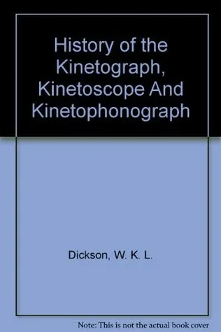 History Of The Kinetograph, Kinetoscope And Kinetophonograph