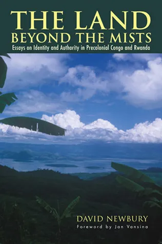 The Land beyond the Mists: Essays on Identity and Authority in Precolonial Congo and Rwanda