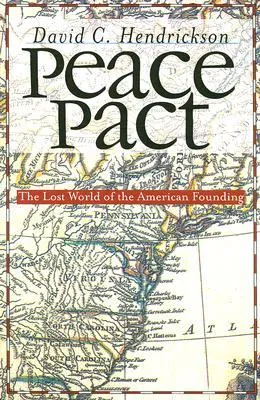 Peace Pact: The Lost World of the American Founding