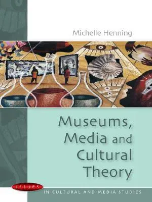 Museums, Media and Cultural Theory