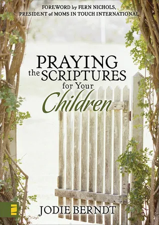 Praying the Scriptures for Your Children: Discover How to Pray God