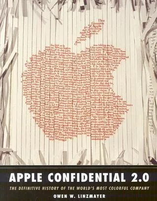 Apple Confidential 2.0: The Definitive History of the World's Most Colorful Company