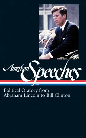 American Speeches: Political Oratory from Abraham Lincoln to Bill Clinton