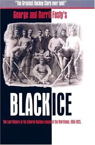 Black Ice: The Lost History of the Colored Hockey League of the Maritimes, 1895-1925
