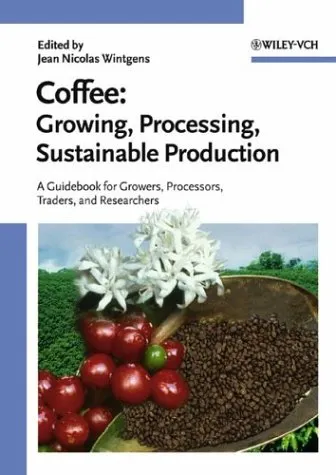 Coffee: Growing, Processing, Sustainable Production: A Guidebook for Growers, Processors, Traders, and Researchers