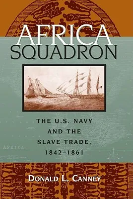 Africa Squadron: the U.S. Navy and the slave trade, 1842-1861