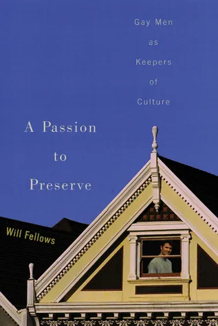A Passion to Preserve: Gay Men as Keepers of Culture