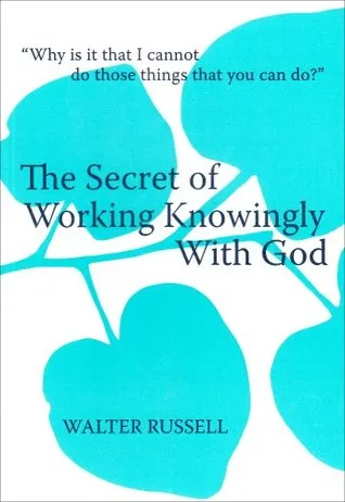 The Secret of Working Knowingly With God