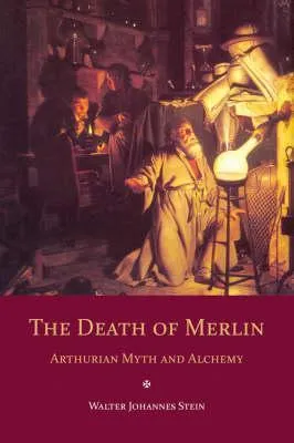 The Death of Merlin: Arthurian Myth and Alchemy