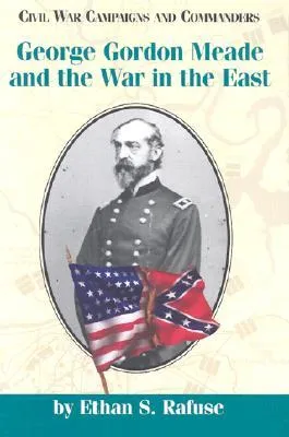 George Gordon Meade and the War in the East