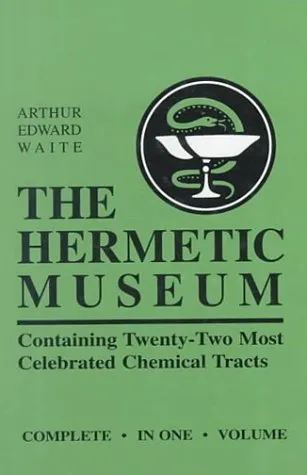 Hermetic Museum: Containing Twenty-Two Most Celebrated Chemical Tracts