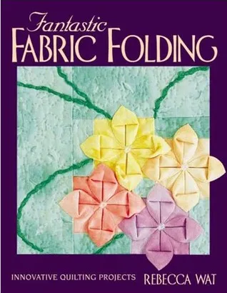 Fantastic Fabric Folding: Innovative Quilting Projects - Print on Demand Edition