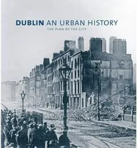 Dublin: An Urban History: The Plan of the City