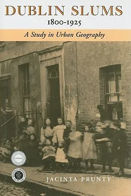 Dublin Slums 1800-1925: A Study in Urban Geography