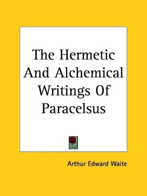 The Hermetic And Alchemical Writings Of Paracelsus [2-in-1]