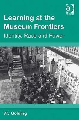 Learning at the Museum Frontiers: Identity, Race and Power