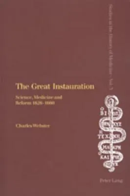 The Great Instauration: Science, Medicine, And Reform, 1626 1660