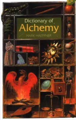 Dictionary of Alchemy: From Maria Prophetessa to Isaac Newton