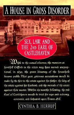 A House in Gross Disorder: Sex, Law, and the 2nd Earl of Castlehaven