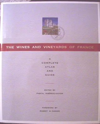 The Wines And Vineyards Of France: A Complete Atlas And Guide