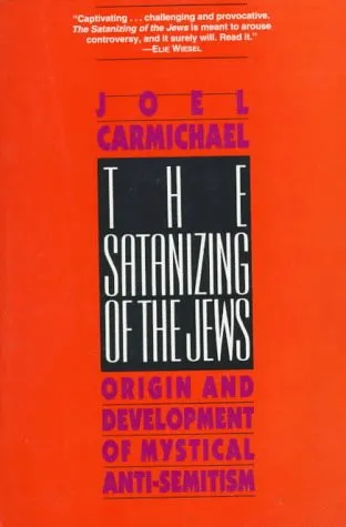 The Satanizing of the Jews: Origin and Development of Mystical Anti-Semitism