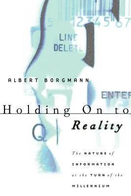 Holding On to Reality: The Nature of Information at the Turn of the Millennium