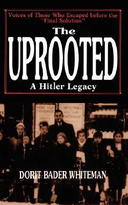 The Uprooted: A Hitler Legacy: Voices of Those Who Escaped Before the 