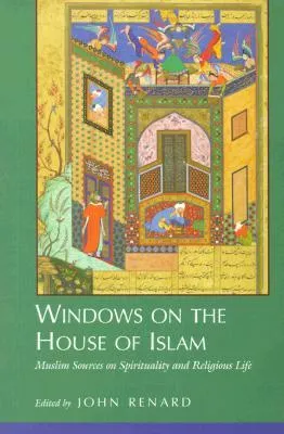Windows on the House of Islam: Muslim Sources on Spirituality and Religious Life