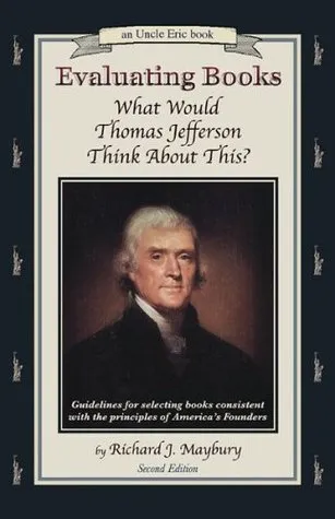 Evaluating Books: What Would Thomas Jefferson Think about This?: Guidelines for Selecting Books Consistent with the Principles of America