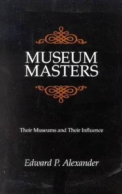 Museum Masters: Their Museums And Their Influence