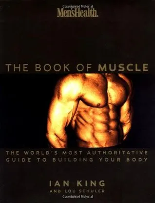 Men's Health: Book of Muscle - The World's Most Complete Guide to Building Your Body
