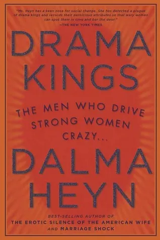 Drama Kings: The Men Who Drive Strong Women Crazy