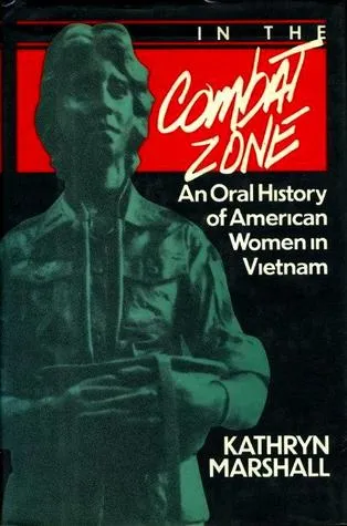 In The Combat Zone: An Oral History of American Women in Vietnam, 1966-1975